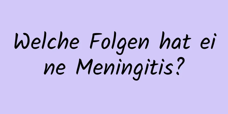 Welche Folgen hat eine Meningitis?