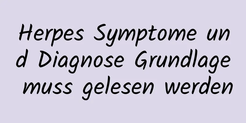 Herpes Symptome und Diagnose Grundlage muss gelesen werden