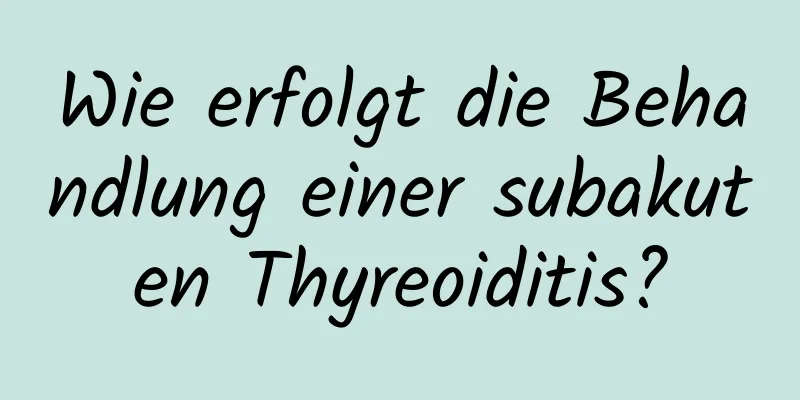 Wie erfolgt die Behandlung einer subakuten Thyreoiditis?