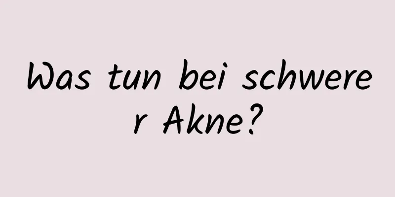 Was tun bei schwerer Akne?