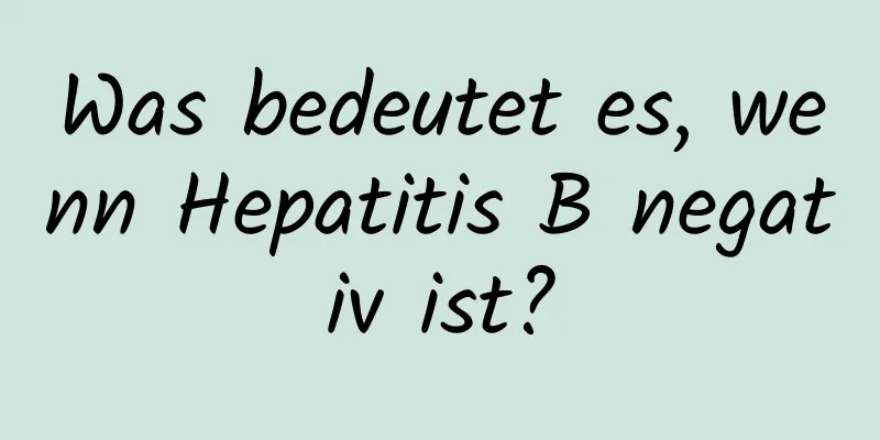 Was bedeutet es, wenn Hepatitis B negativ ist?
