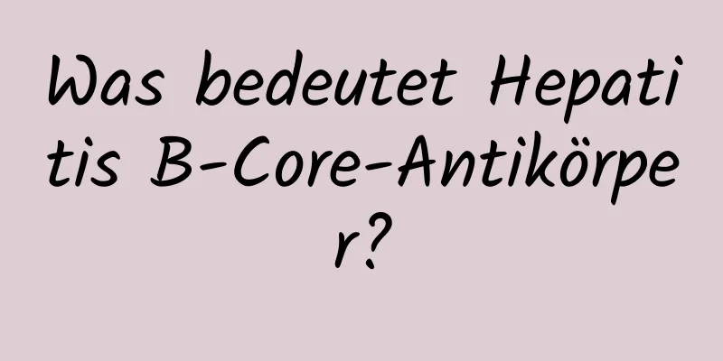 Was bedeutet Hepatitis B-Core-Antikörper?