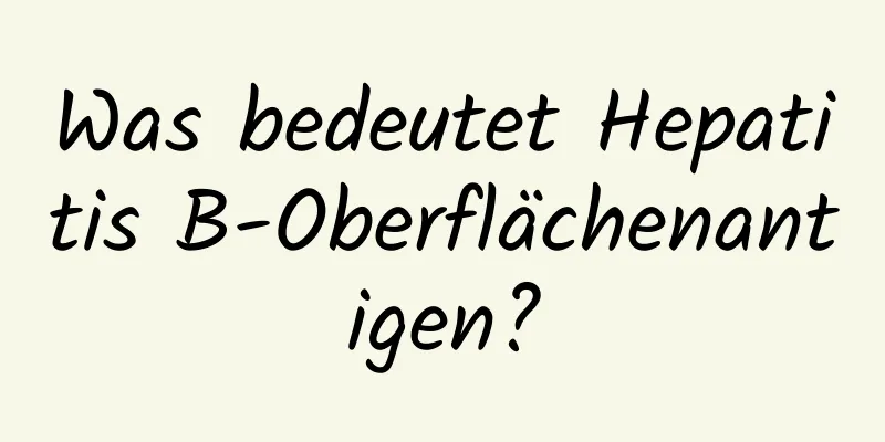 Was bedeutet Hepatitis B-Oberflächenantigen?