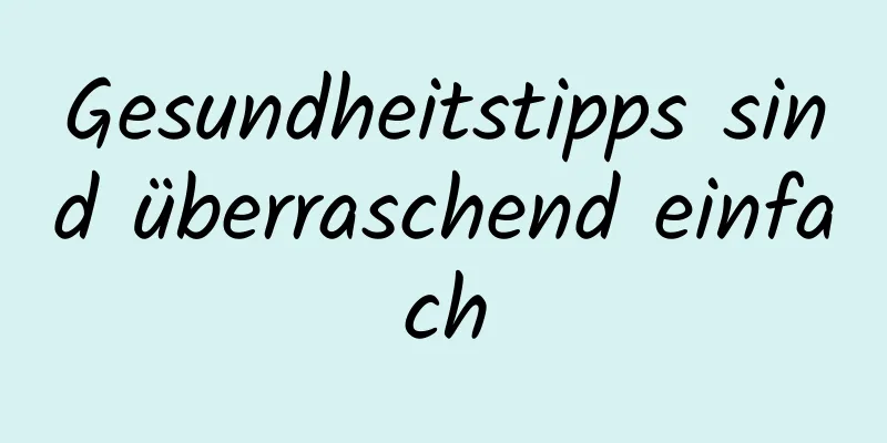 Gesundheitstipps sind überraschend einfach