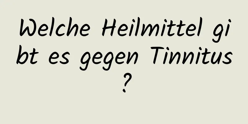 Welche Heilmittel gibt es gegen Tinnitus?
