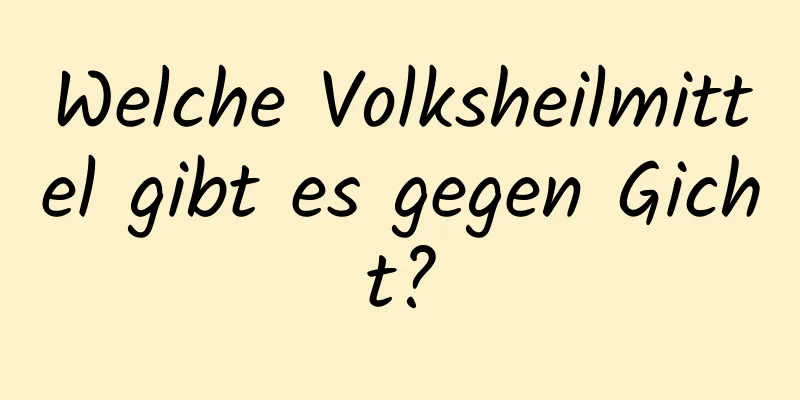 Welche Volksheilmittel gibt es gegen Gicht?