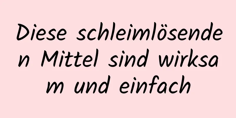 Diese schleimlösenden Mittel sind wirksam und einfach