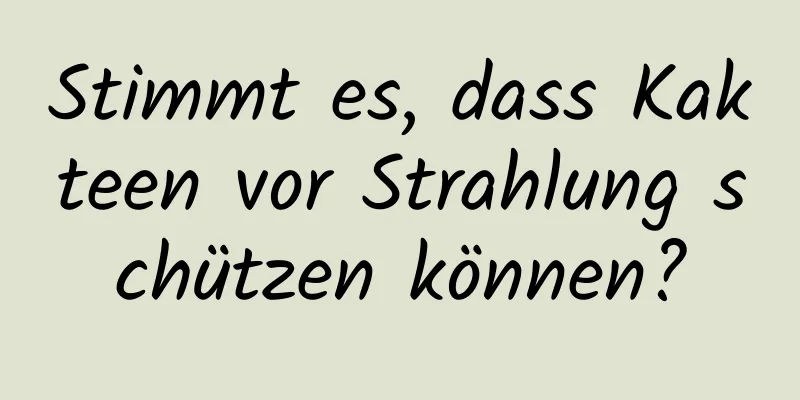 Stimmt es, dass Kakteen vor Strahlung schützen können?