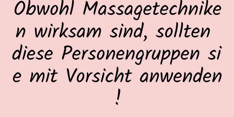 Obwohl Massagetechniken wirksam sind, sollten diese Personengruppen sie mit Vorsicht anwenden!