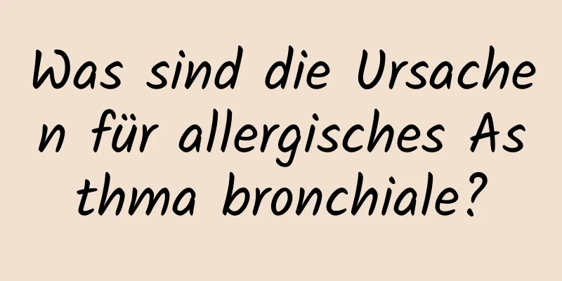 Was sind die Ursachen für allergisches Asthma bronchiale?