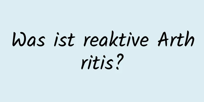 Was ist reaktive Arthritis?