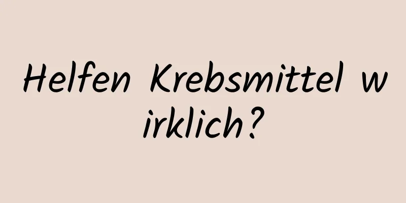 Helfen Krebsmittel wirklich?
