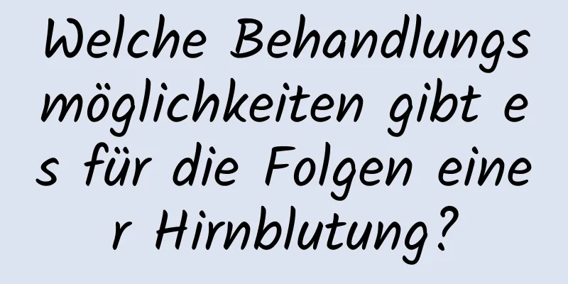 Welche Behandlungsmöglichkeiten gibt es für die Folgen einer Hirnblutung?