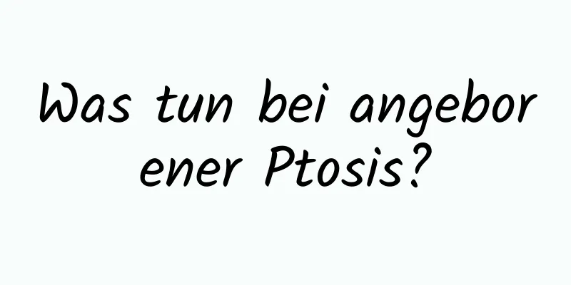 Was tun bei angeborener Ptosis?