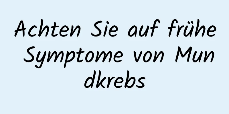 Achten Sie auf frühe Symptome von Mundkrebs