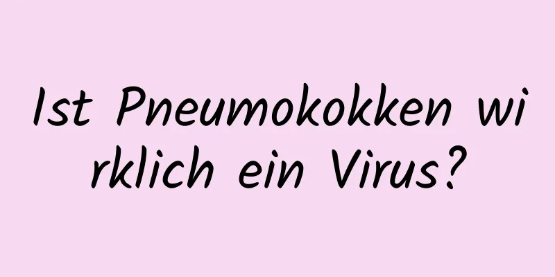 Ist Pneumokokken wirklich ein Virus?