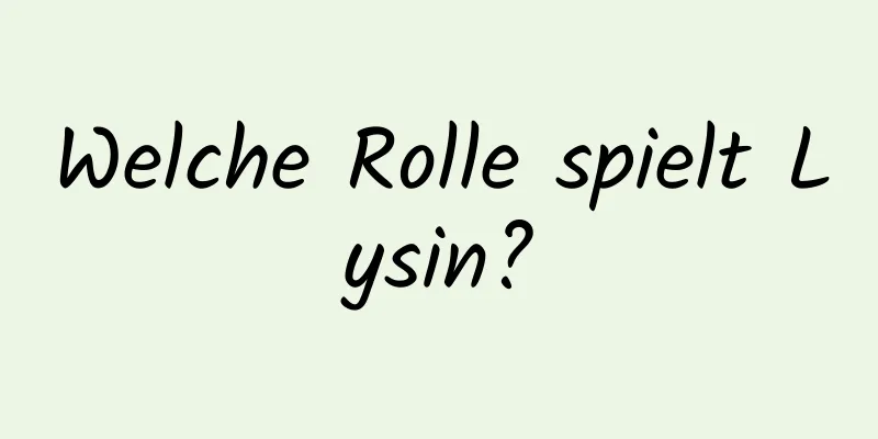 Welche Rolle spielt Lysin?