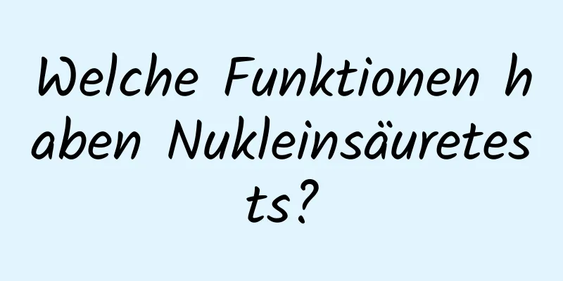Welche Funktionen haben Nukleinsäuretests?