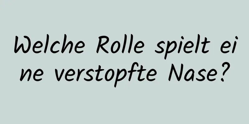 Welche Rolle spielt eine verstopfte Nase?
