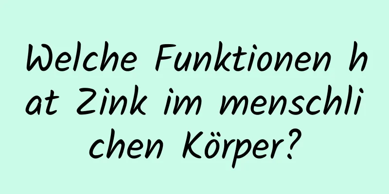 Welche Funktionen hat Zink im menschlichen Körper?