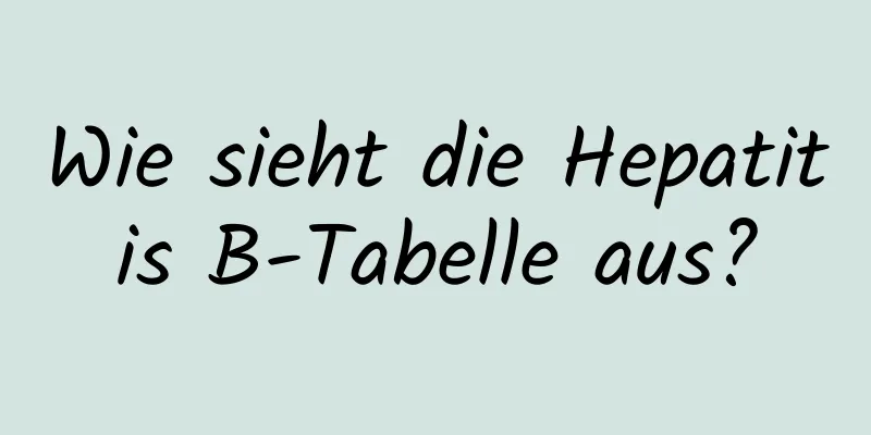 Wie sieht die Hepatitis B-Tabelle aus?