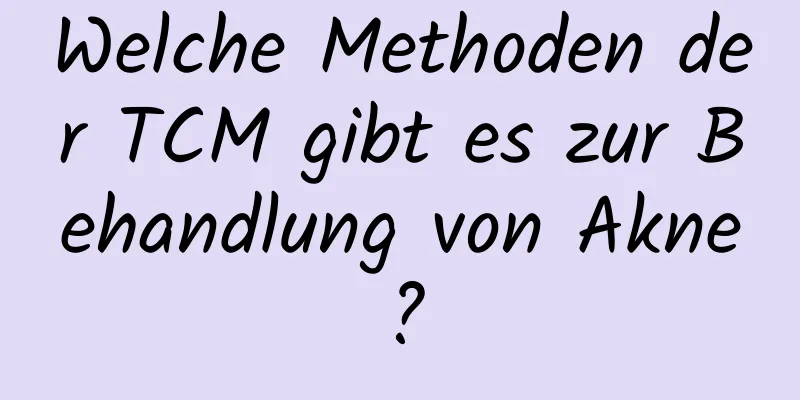 Welche Methoden der TCM gibt es zur Behandlung von Akne?