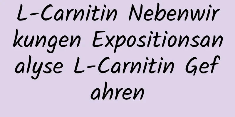 L-Carnitin Nebenwirkungen Expositionsanalyse L-Carnitin Gefahren