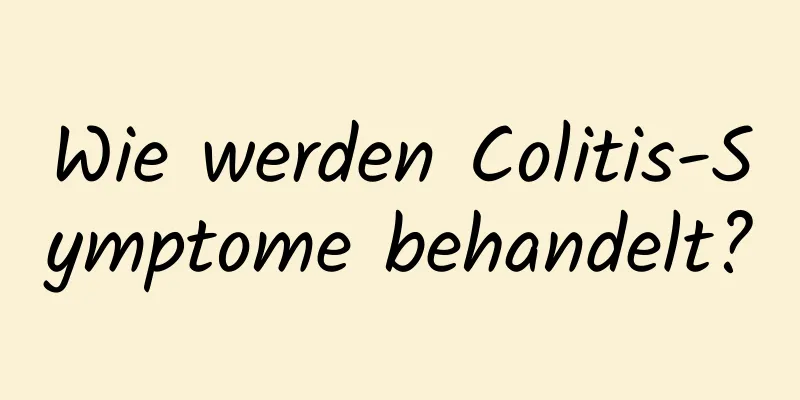 Wie werden Colitis-Symptome behandelt?