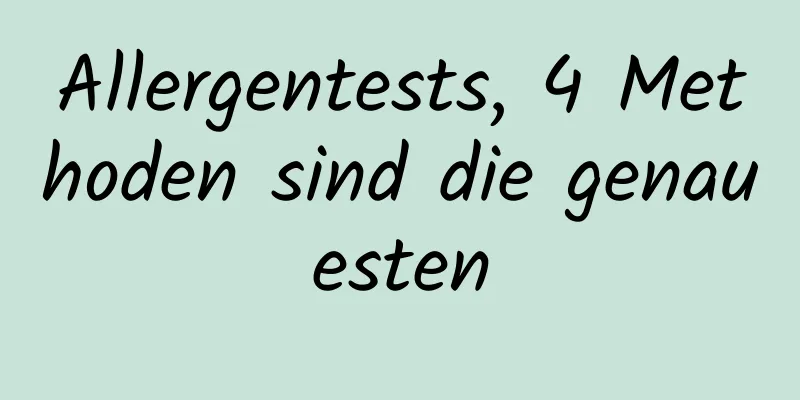 Allergentests, 4 Methoden sind die genauesten