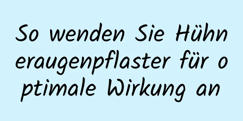 So wenden Sie Hühneraugenpflaster für optimale Wirkung an