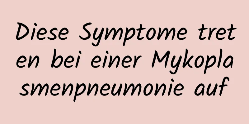 Diese Symptome treten bei einer Mykoplasmenpneumonie auf