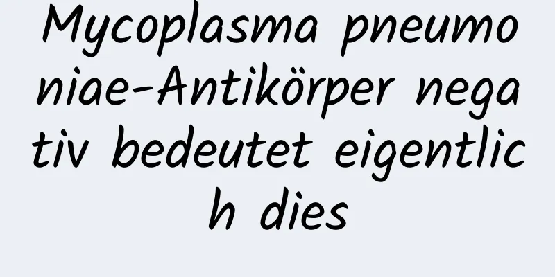 Mycoplasma pneumoniae-Antikörper negativ bedeutet eigentlich dies
