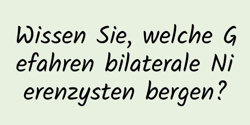 Wissen Sie, welche Gefahren bilaterale Nierenzysten bergen?