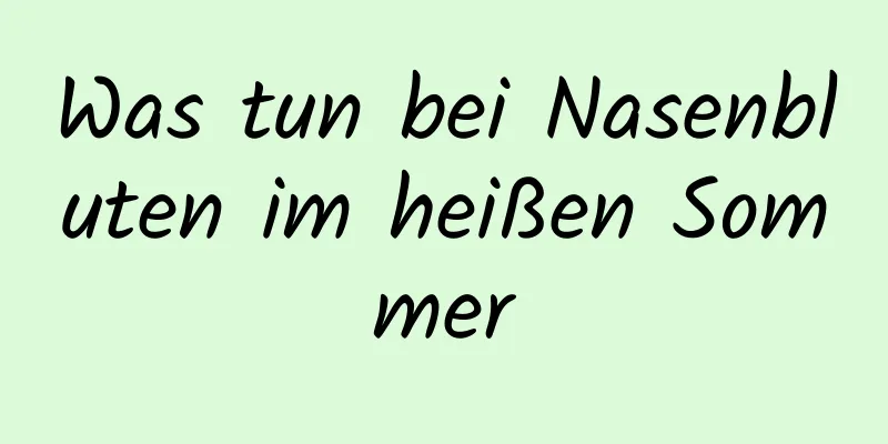 Was tun bei Nasenbluten im heißen Sommer