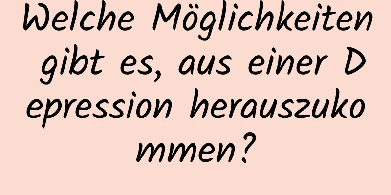 Welche Möglichkeiten gibt es, aus einer Depression herauszukommen?