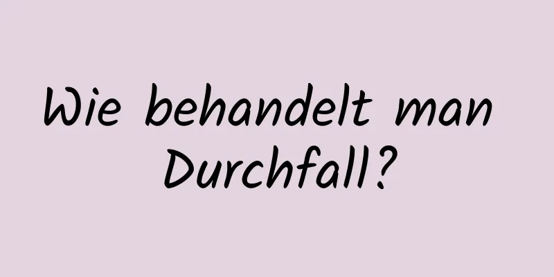 Wie behandelt man Durchfall?