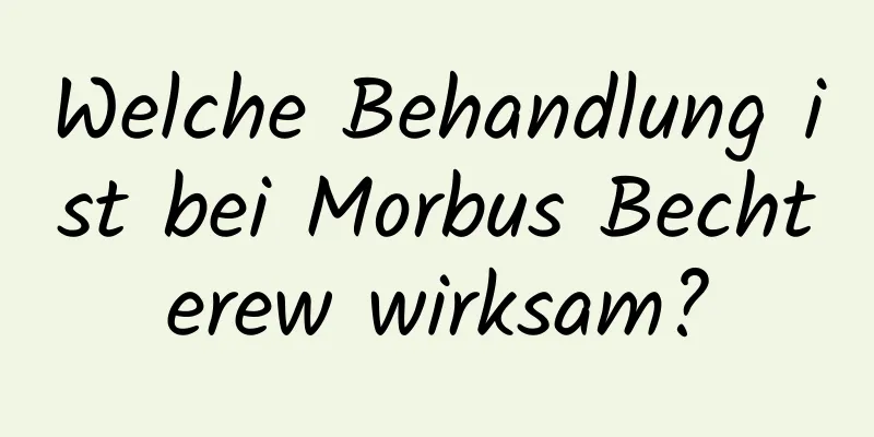 Welche Behandlung ist bei Morbus Bechterew wirksam?