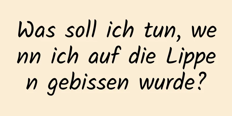 Was soll ich tun, wenn ich auf die Lippen gebissen wurde?