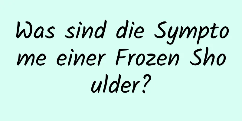 Was sind die Symptome einer Frozen Shoulder?