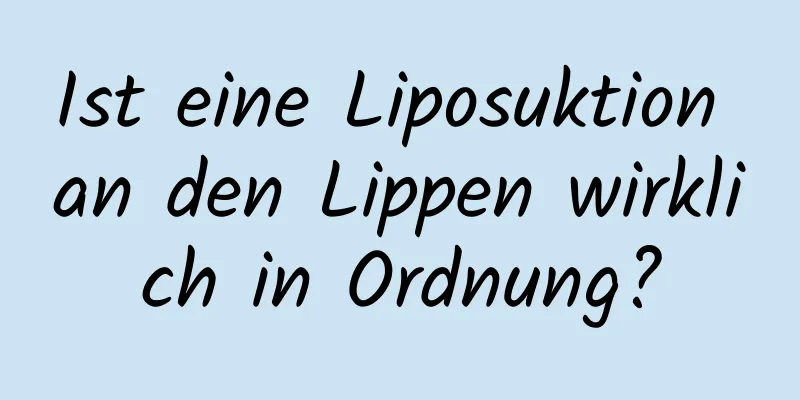 Ist eine Liposuktion an den Lippen wirklich in Ordnung?