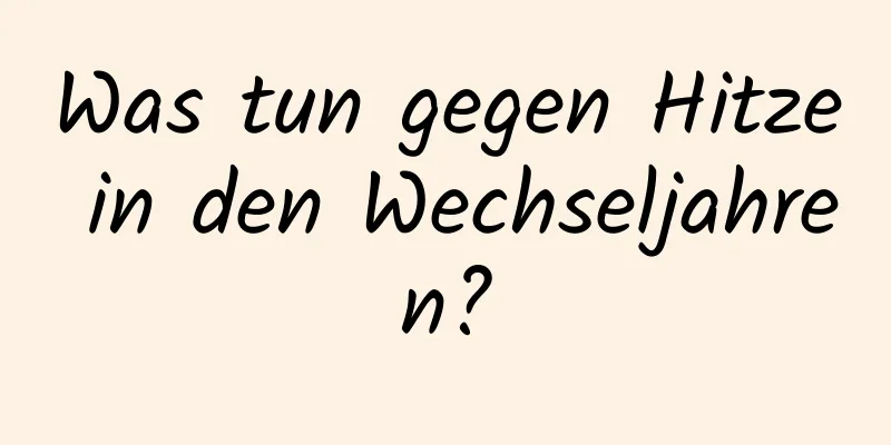 Was tun gegen Hitze in den Wechseljahren?