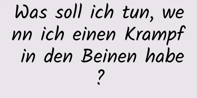 Was soll ich tun, wenn ich einen Krampf in den Beinen habe?
