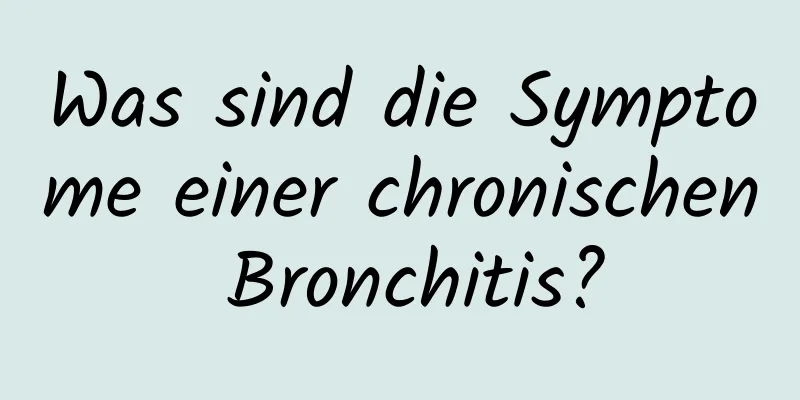 Was sind die Symptome einer chronischen Bronchitis?