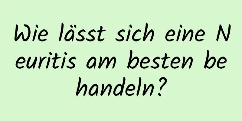 Wie lässt sich eine Neuritis am besten behandeln?