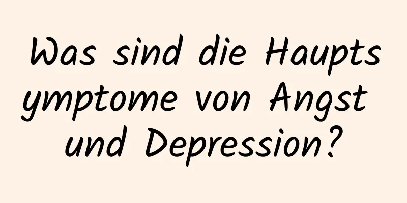 Was sind die Hauptsymptome von Angst und Depression?
