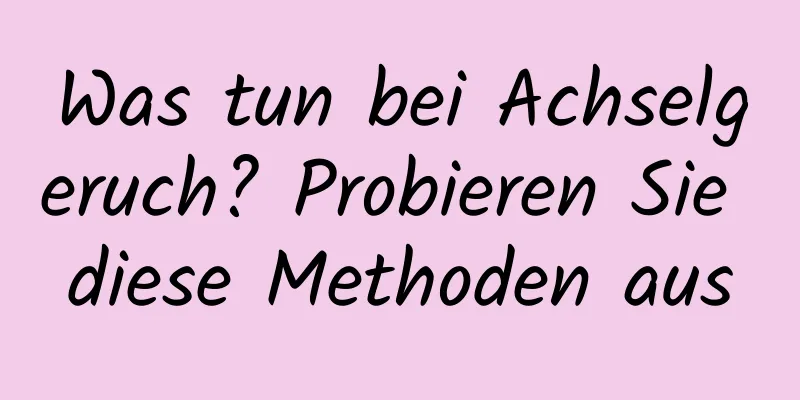Was tun bei Achselgeruch? Probieren Sie diese Methoden aus