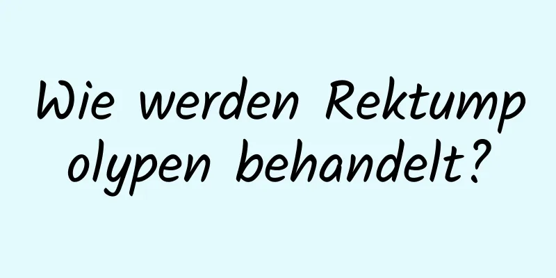 Wie werden Rektumpolypen behandelt?