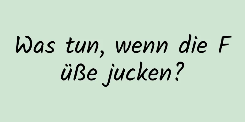 Was tun, wenn die Füße jucken?