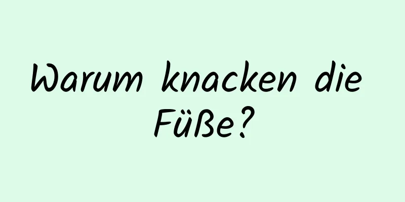 Warum knacken die Füße?