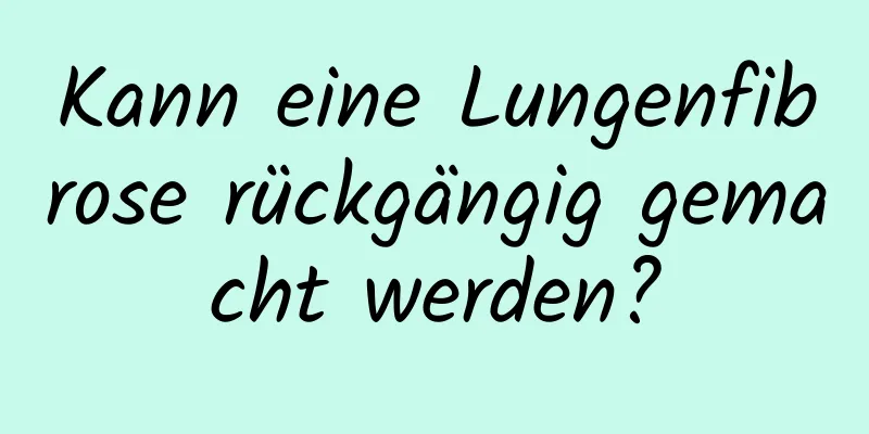 Kann eine Lungenfibrose rückgängig gemacht werden?